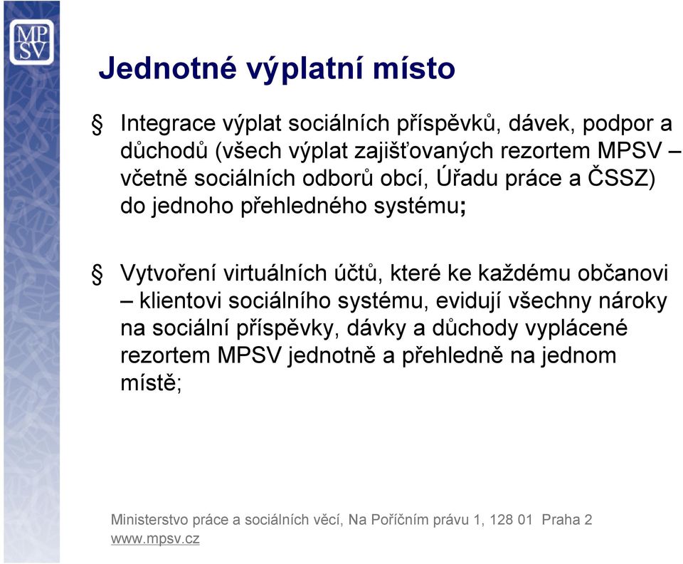 systému; Vytvoření virtuálních účtů, které ke každému občanovi klientovi sociálního systému, evidují