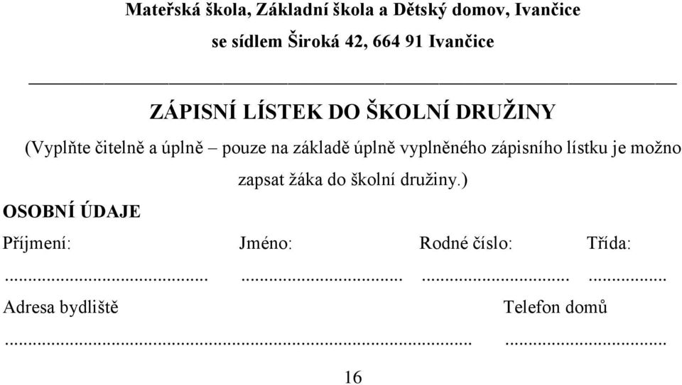 úplně vyplněného zápisního lístku je možno zapsat žáka do školní družiny.