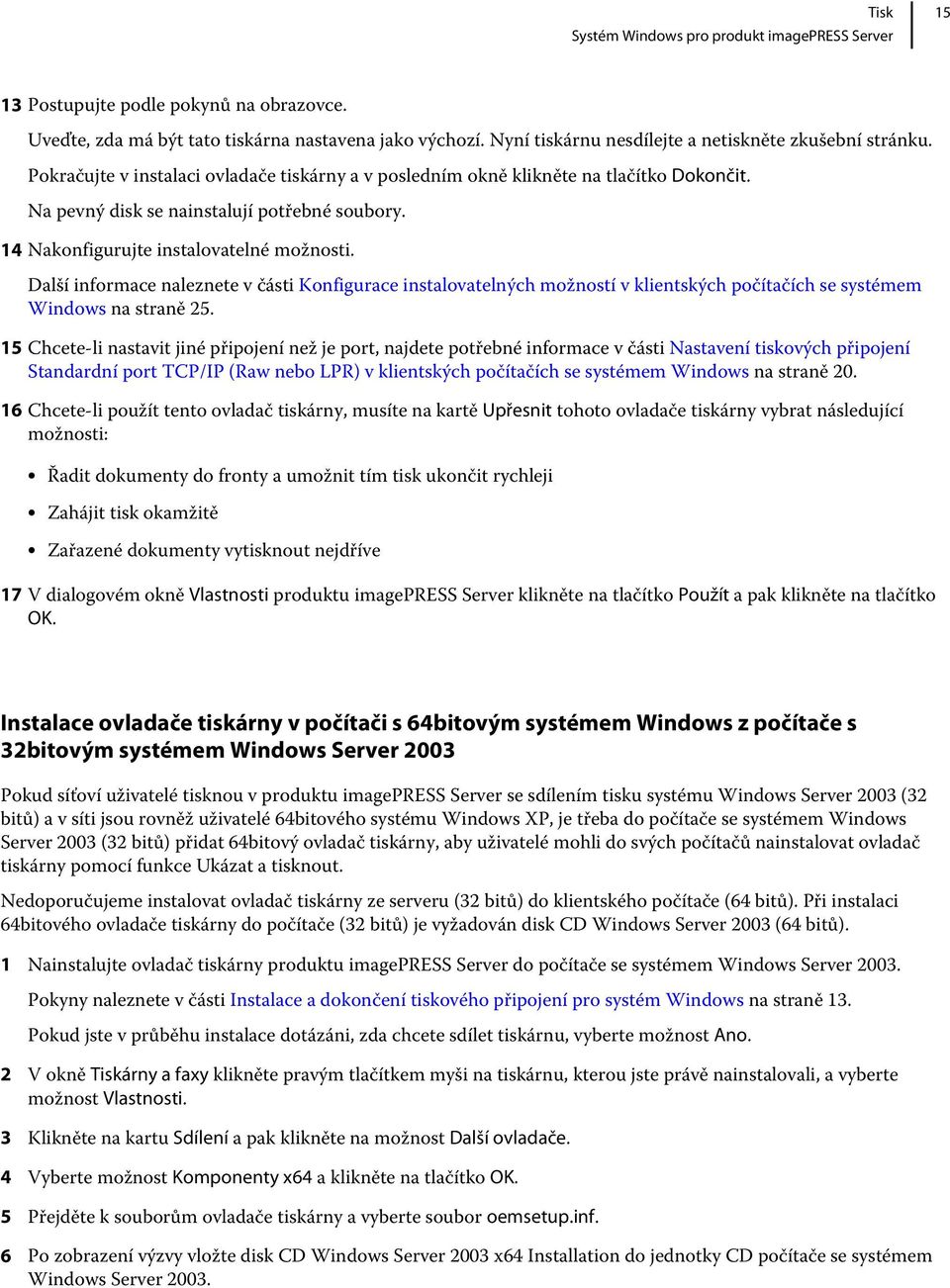 14 Nakonfigurujte instalovatelné možnosti. Další informace naleznete v části Konfigurace instalovatelných možností v klientských počítačích se systémem Windows na straně 25.