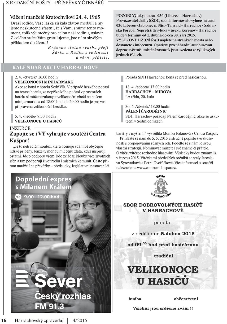 Z celého srdce Vám gratulujeme, jste nám skvělým příkladem do života! Krásnou zlatou svatbu přejí Šárka a Radka s rodinami a věrní přátelé. POZOR!