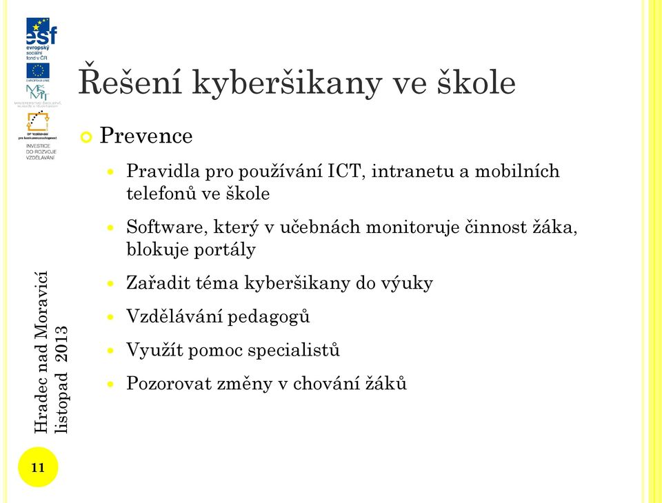 monitoruje činnost žáka, blokuje portály Zařadit téma kyberšikany do