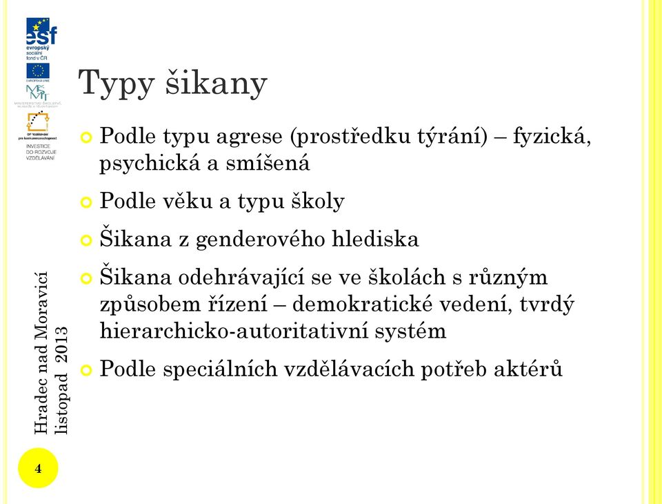 odehrávající se ve školách s různým způsobem řízení demokratické vedení,