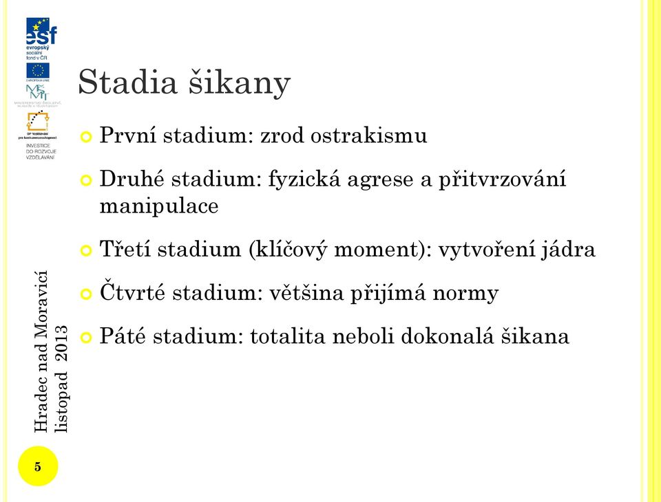 stadium (klíčový moment): vytvoření jádra Čtvrté stadium: