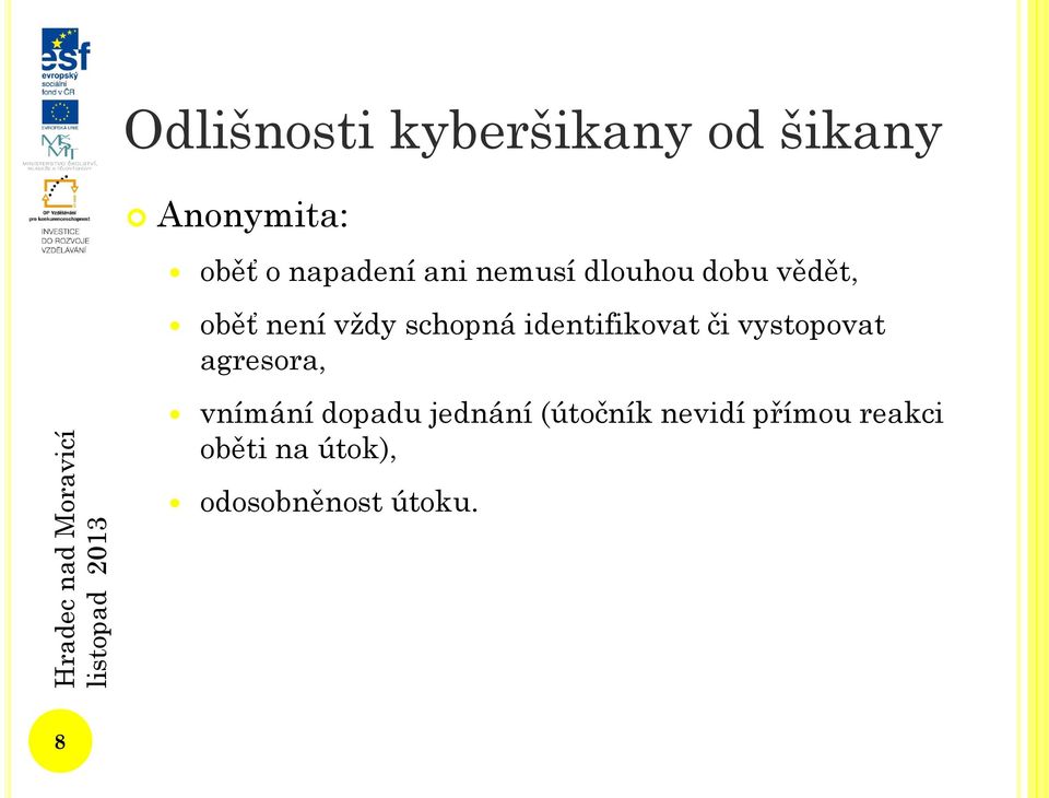 identifikovat či vystopovat agresora, vnímání dopadu jednání