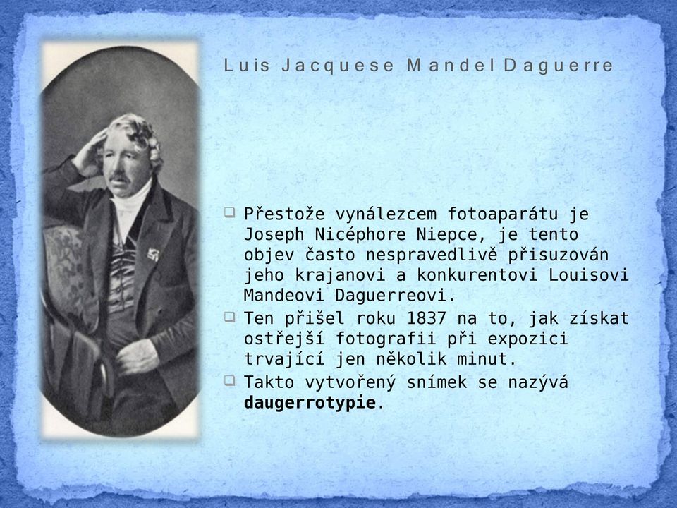 konkurentovi Louisovi Mandeovi Daguerreovi.