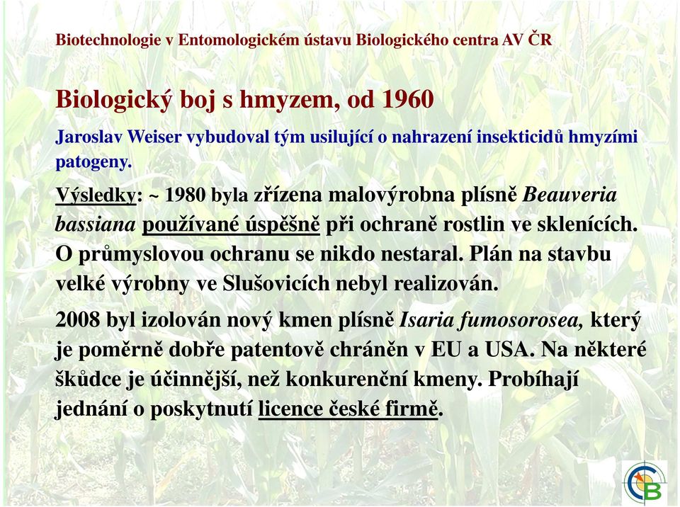 O průmyslovou ochranu se nikdo nestaral. Plán na stavbu velké výrobny ve Slušovicích nebyl realizován.