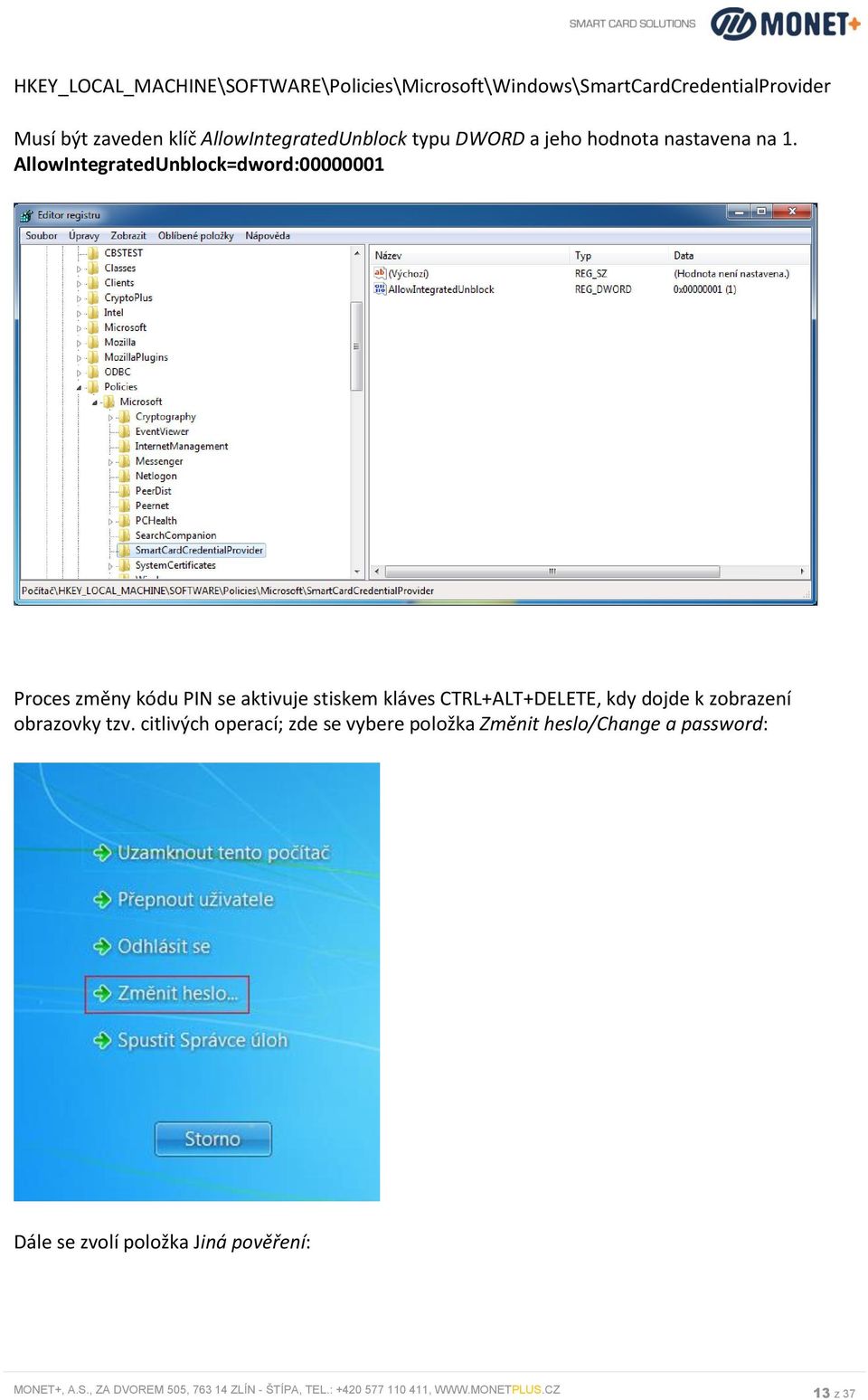 AllowIntegratedUnblock=dword:00000001 Proces změny kódu PIN se aktivuje stiskem kláves CTRL+ALT+DELETE, kdy dojde k zobrazení