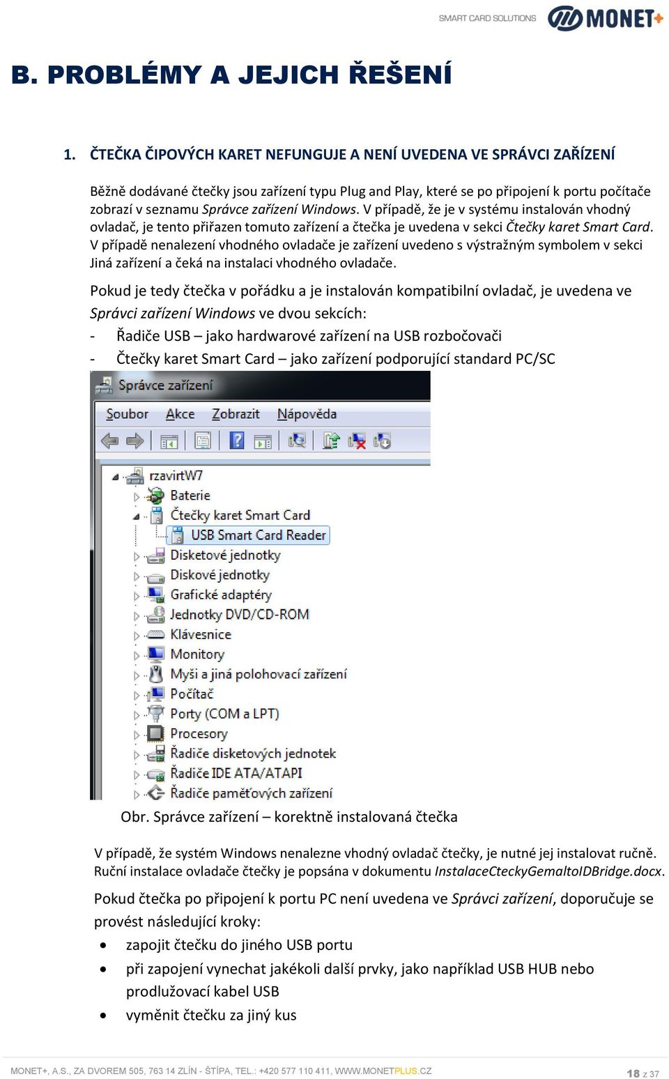 Windows. V případě, že je v systému instalován vhodný ovladač, je tento přiřazen tomuto zařízení a čtečka je uvedena v sekci Čtečky karet Smart Card.