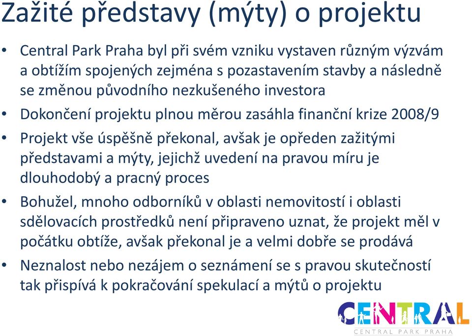 jejichž uvedení na pravou míru je dlouhodobý a pracný proces Bohužel, mnoho odborníků v oblasti nemovitostí i oblasti sdělovacích prostředků není připraveno uznat, že