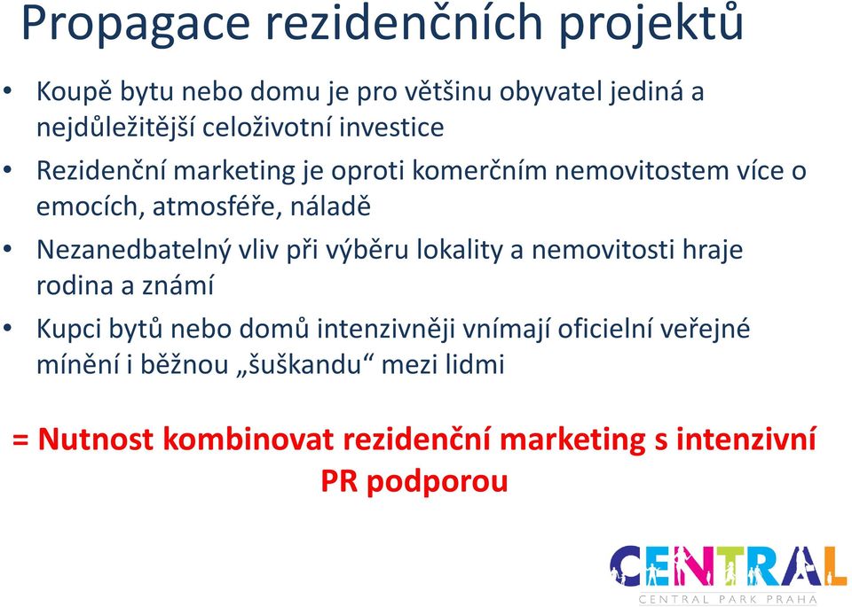 Nezanedbatelný vliv při výběru lokality a nemovitosti hraje rodina a známí Kupci bytů nebo domů intenzivněji