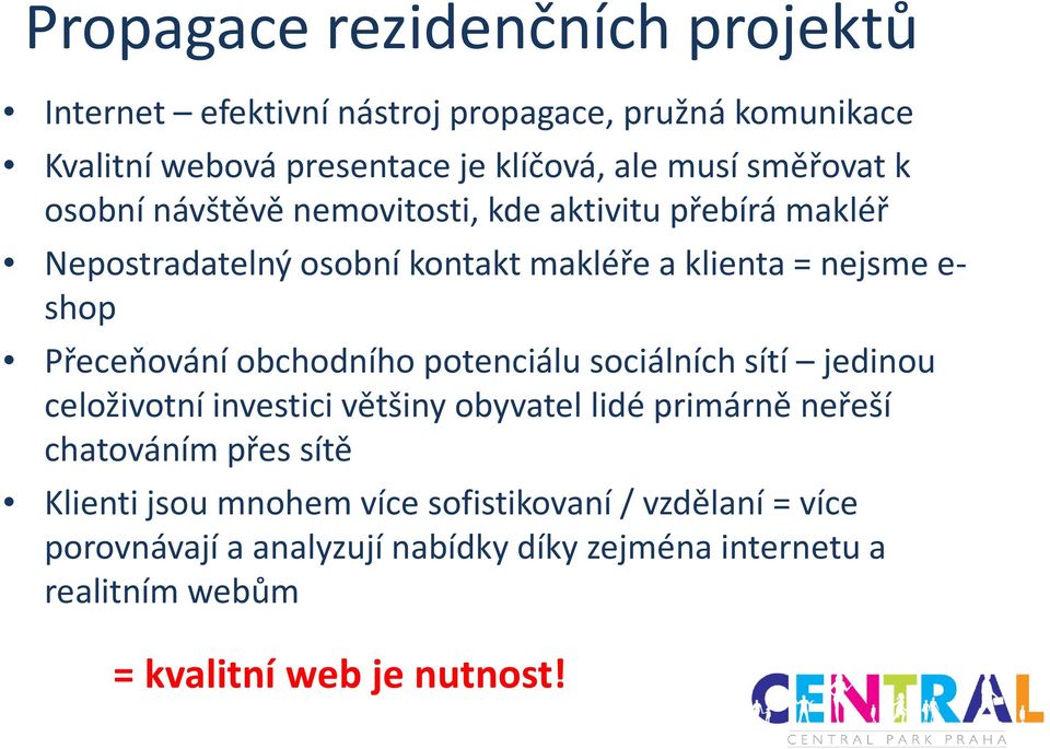 Přeceňování obchodního potenciálu sociálních sítí jedinou celoživotní investici většiny obyvatel lidé primárně neřeší chatováním přes sítě