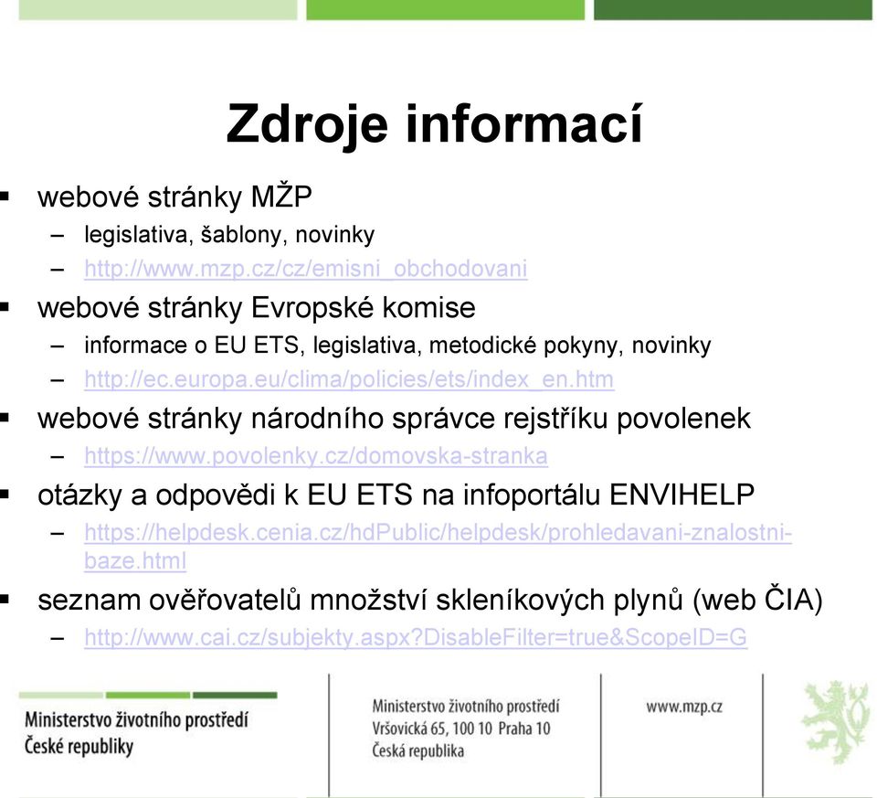 eu/clima/policies/ets/index_en.htm webové stránky národního správce rejstříku povolenek https://www.povolenky.