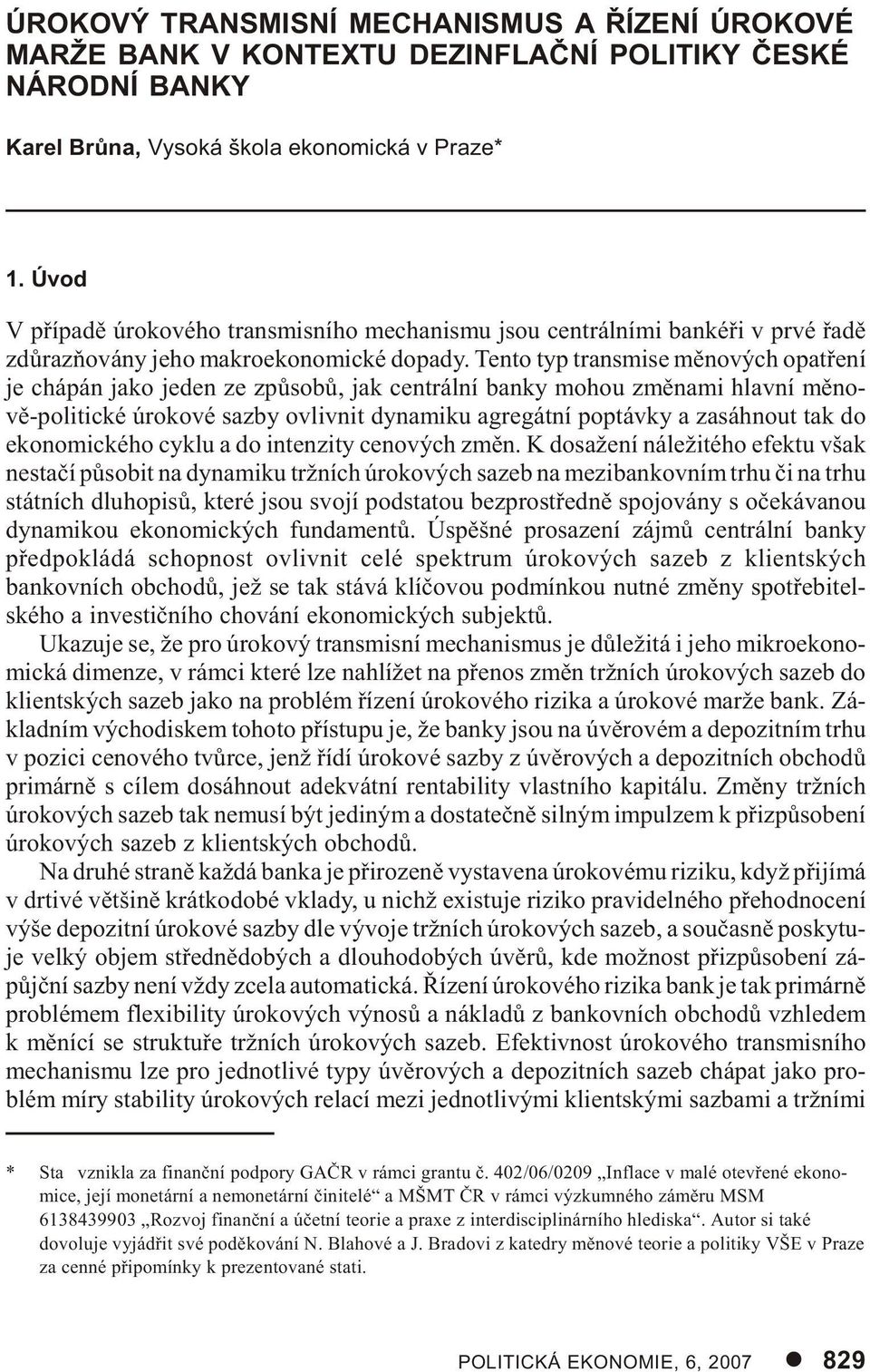 Ten to typ transmi se mì no vých opat øe ní je chá pán jako je den ze zpù so bù, jak cen t rál ní ban ky mo hou zmì na mi hlav ní mì no - vì-po li tic ké úro ko vé sazby ovliv nit dy na mi ku agre