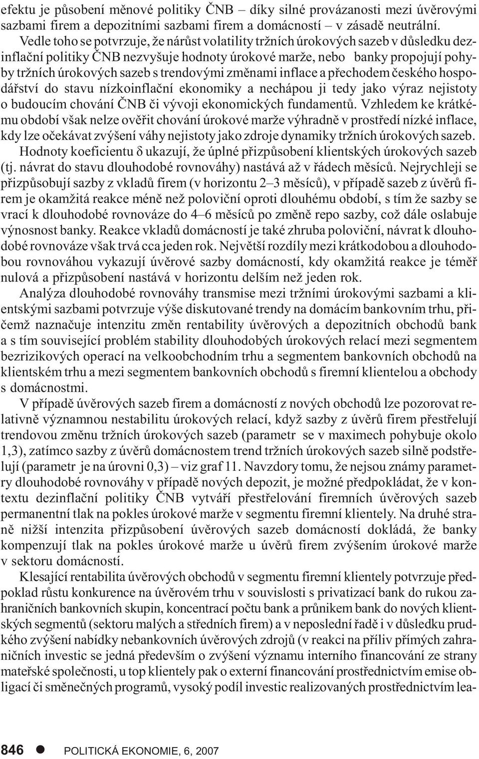 by tržních úro ko vých sa zeb s tren do vý mi zmì na mi in fla ce a pøe cho dem èes ké ho hos po - dáø ství do sta vu níz ko in flaè ní eko no mi ky a ne chá pou ji tedy jako vý raz ne jis to ty o bu