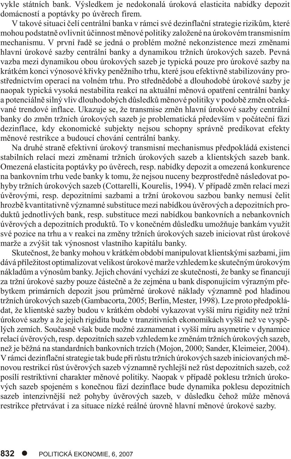 ním me cha nis mu. V prv ní øadì se jed ná o pro blém možné ne kon zis ten ce mezi zmì na mi hlav ní úro ko vé sazby cen t rál ní ban ky a dy na mi kou tržních úro ko vých sa zeb.