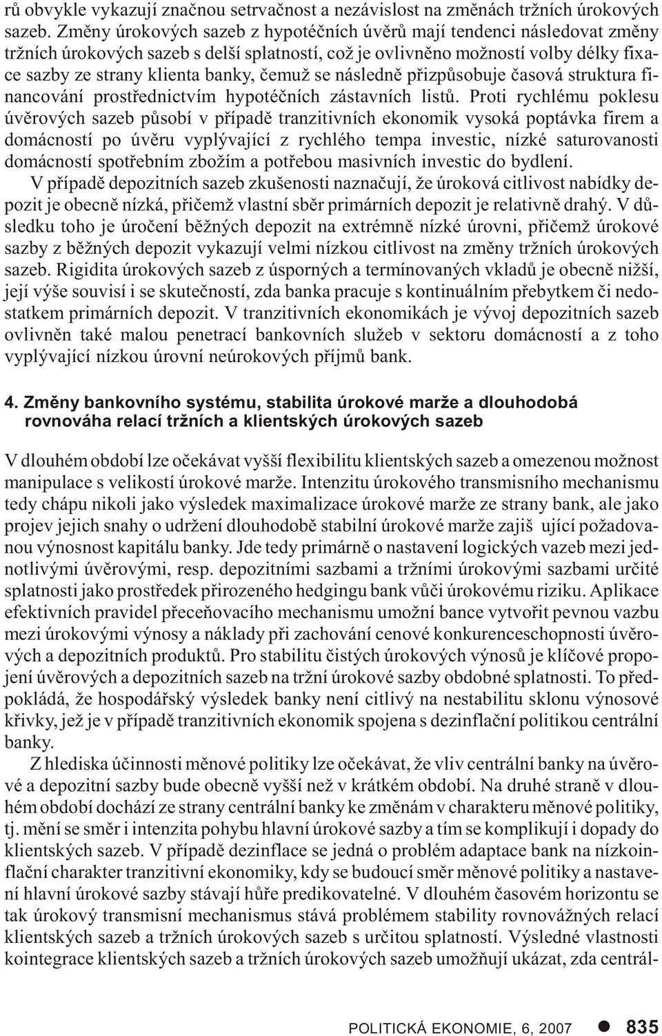 stra ny kli en ta ban ky, èemuž se ná sled nì pøi zpù so bu je èa so vá struk tu ra fi - nan co vá ní pro støed nic tvím hy po téè ních zá stav ních listù.