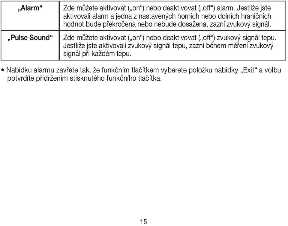 zvukový signál. Zde můžete aktivovat ( on ) nebo deaktivovat ( off ) zvukový signál tepu.