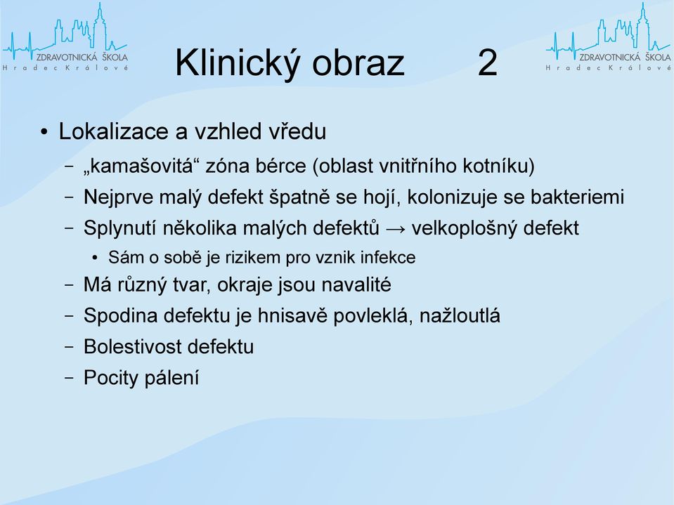 malých defektů velkoplošný defekt Sám o sobě je rizikem pro vznik infekce Má různý tvar,