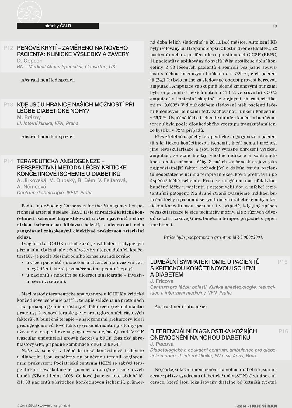 Terapeutická angiogeneze perspektivní metoda léčby kritické končetinové ischemie u diabetiků A. Jirkovská, M. Dubský, R. Bém, V. Fejfarová, A.