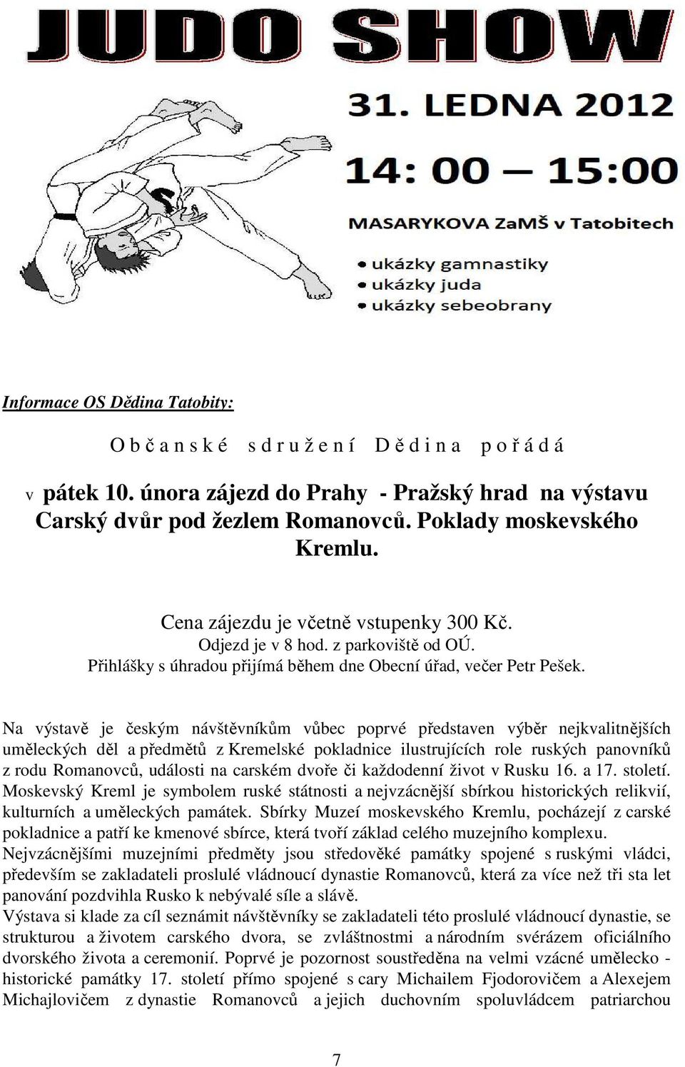 Na výstavě je českým návštěvníkům vůbec poprvé představen výběr nejkvalitnějších uměleckých děl a předmětů z Kremelské pokladnice ilustrujících role ruských panovníků z rodu Romanovců, události na