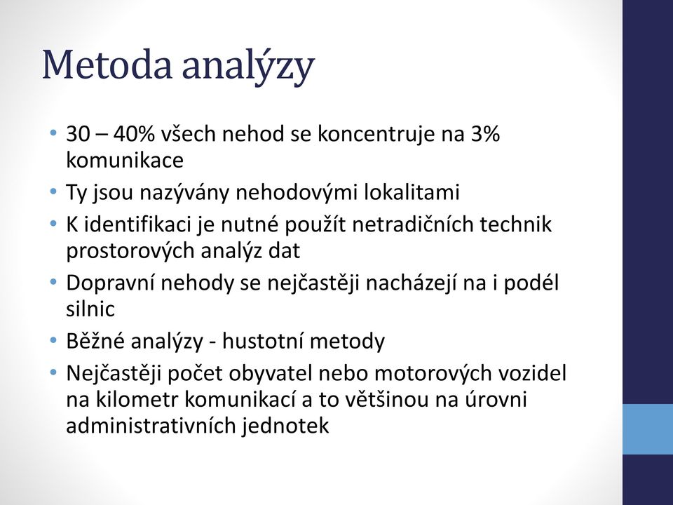 nehody se nejčastěji nacházejí na i podél silnic Běžné analýzy - hustotní metody Nejčastěji počet