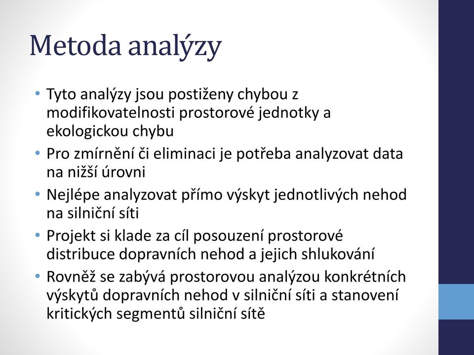 silniční síti Projekt si klade za cíl posouzení prostorové distribuce dopravních nehod a jejich shlukování Rovněž se