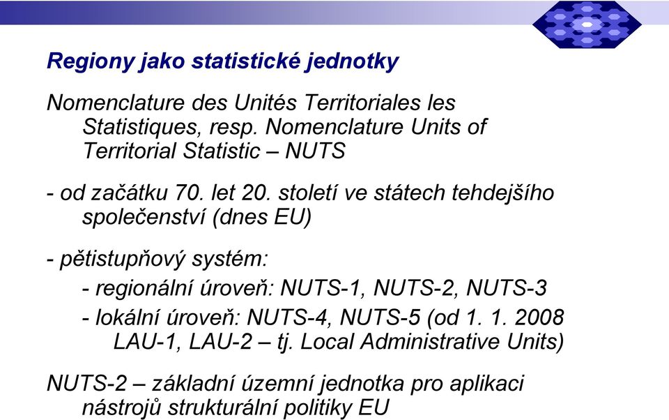 století ve státech tehdejšího společenství (dnes EU) - pětistupňový systém: - regionální úroveň: NUTS-1, NUTS-2,