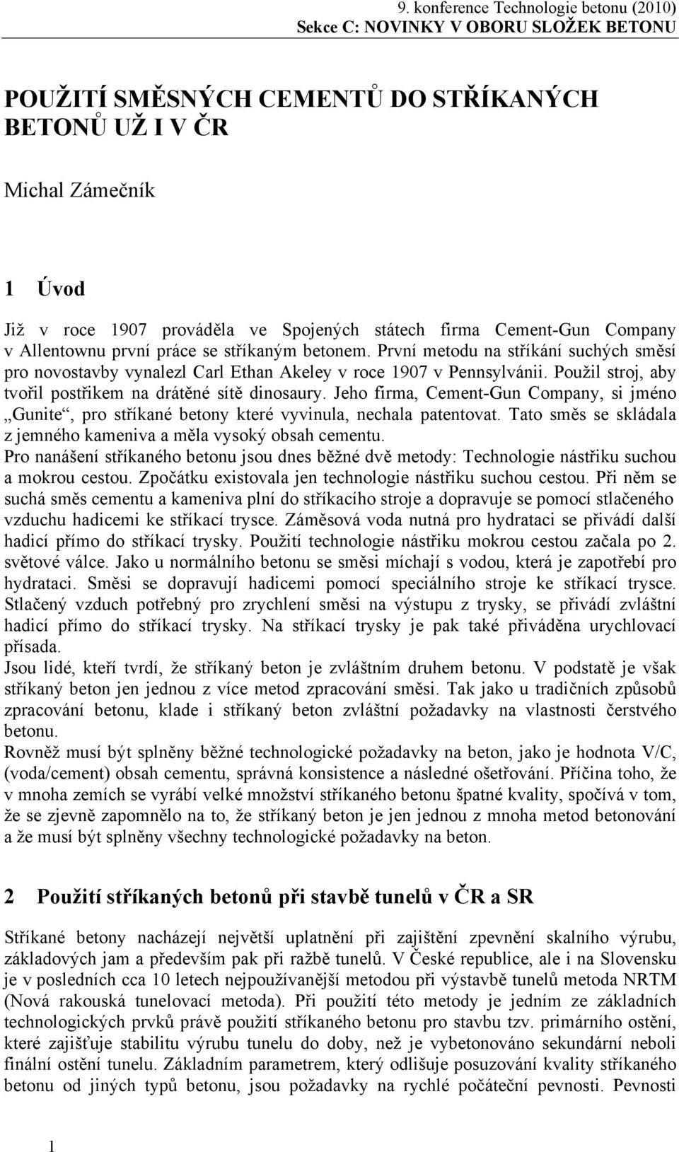 Jeho firma, Cement-Gun Company, si jméno Gunite, pro stříkané betony které vyvinula, nechala patentovat. Tato směs se skládala z jemného kameniva a měla vysoký obsah cementu.