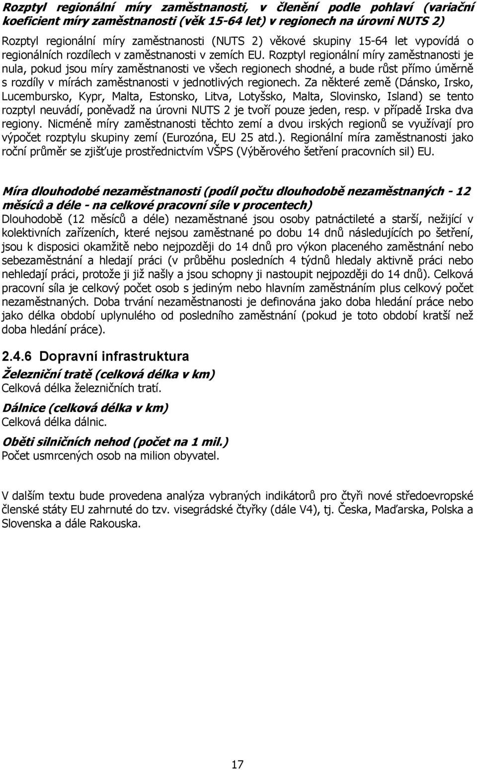 Rozptyl regionální míry zaměstnanosti je nula, pokud jsou míry zaměstnanosti ve všech regionech shodné, a bude růst přímo úměrně s rozdíly v mírách zaměstnanosti v jednotlivých regionech.