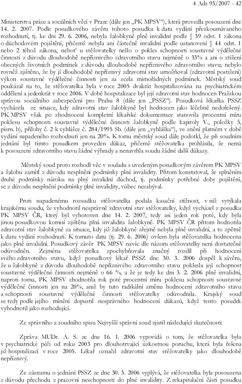 1 zákona o důchodovém pojištění, přičemž nebyla ani částečně invalidní podle ustanovení 44 odst.