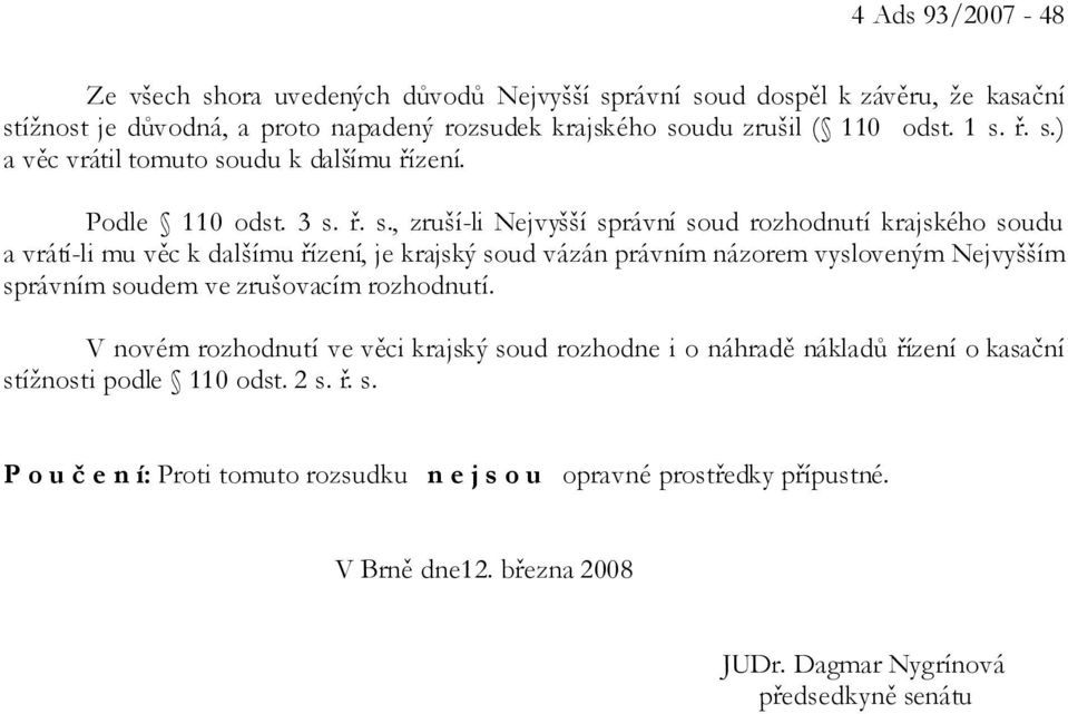 krajský soud vázán právním názorem vysloveným Nejvyšším správním soudem ve zrušovacím rozhodnutí.