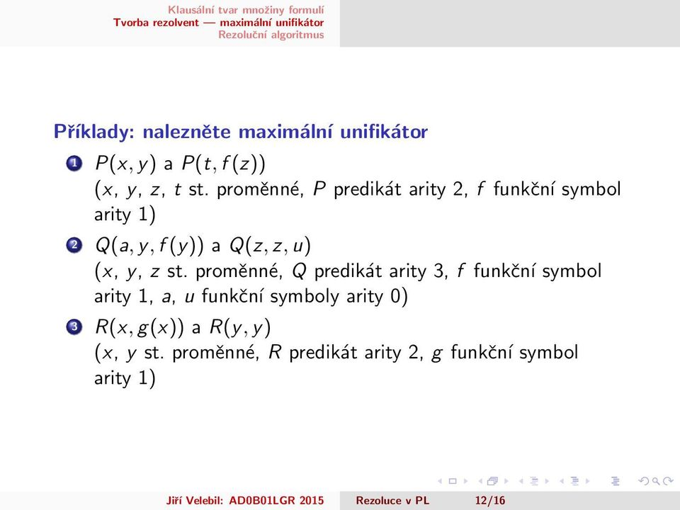 proměnné, Q predikát arity 3, f funkční symbol arity 1, a, u funkční symboly arity 0) 3 R(x, g(x)) a