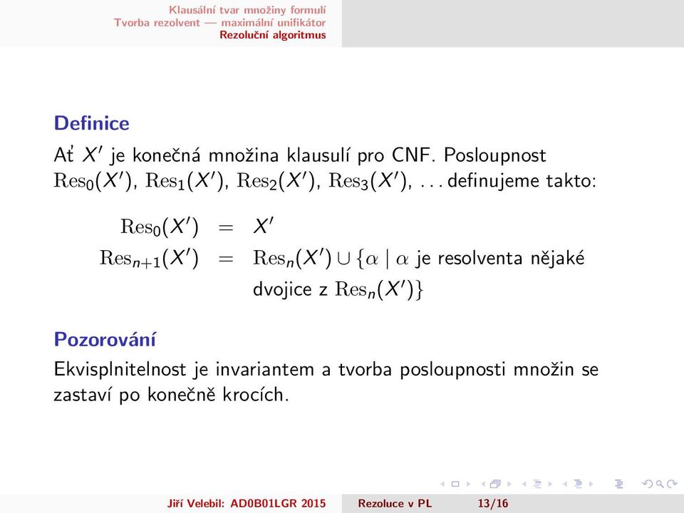 .. definujeme takto: Res 0 (X ) = X Res n+1 (X ) = Res n (X ) {α α je resolventa nějaké