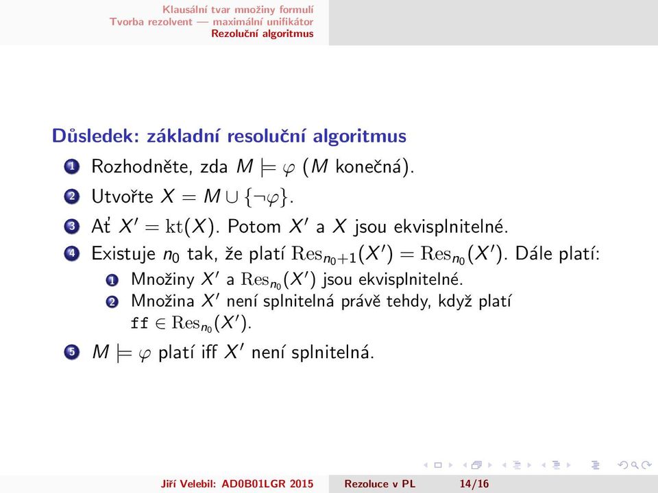 4 Existuje n 0 tak, že platí Res n0 +1(X ) = Res n0 (X ).