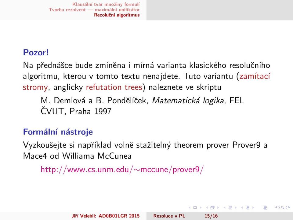 Ponděĺıček, Matematická logika, FEL ČVUT, Praha 1997 Formální nástroje Vyzkoušejte si například volně stažitelný