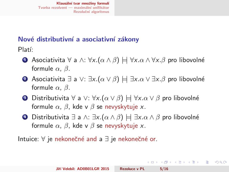 4 Distributivita a : x.(α β) = x.α β pro libovolné formule α, β, kde v β se nevyskytuje x.