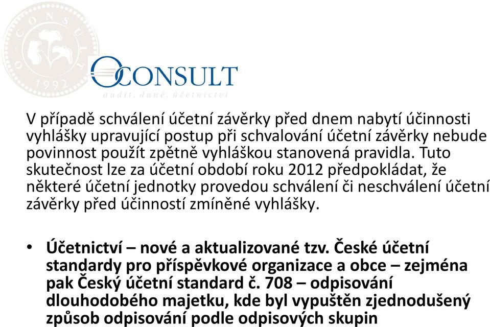 Tuto skutečnost lze za účetní období roku 2012 předpokládat, že některé účetní jednotky provedou schválení či neschválení účetní závěrky před