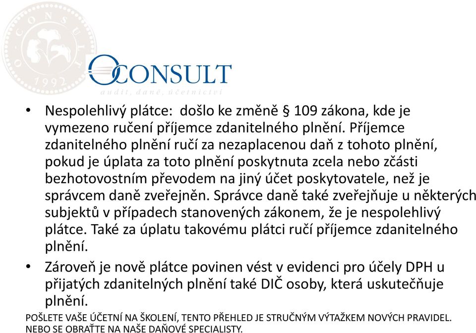 je správcem daně zveřejněn. Správce daně také zveřejňuje u některých subjektů v případech stanovených zákonem, že je nespolehlivý plátce.