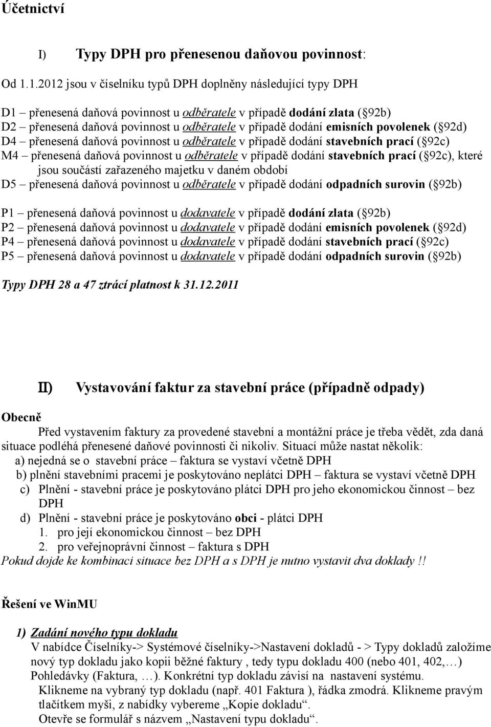 emisních povolenek ( 92d) D4 přenesená daňová povinnost u odběratele v případě dodání stavebních prací ( 92c) M4 přenesená daňová povinnost u odběratele v případě dodání stavebních prací ( 92c),
