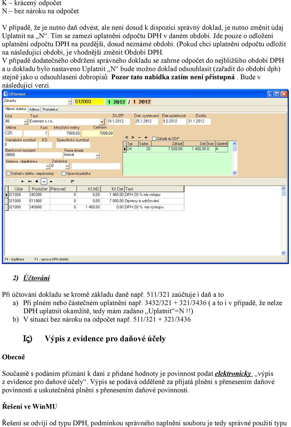 (Pokud chci uplatnění odpočtu odložit na následující období, je vhodnější změnit Období DPH.