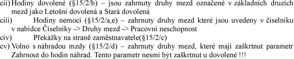 -> Druhy mezd -> Pracovní neschopnost civ) Překážky na straně zaměstnavatele( 15/2/c) cv) Volno s náhradou mzdy (
