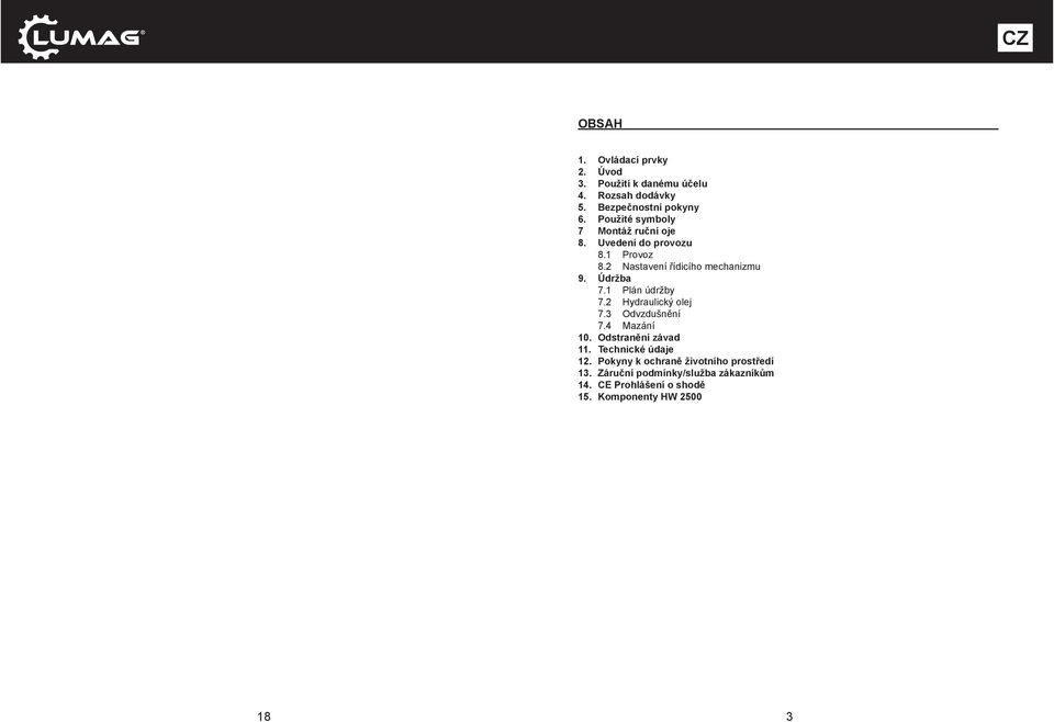 Údržba 7.1 Plán údržby 7.2 Hydraulický olej 7.3 Odvzdušnění 7.4 Mazání 10. Odstranění závad 11.