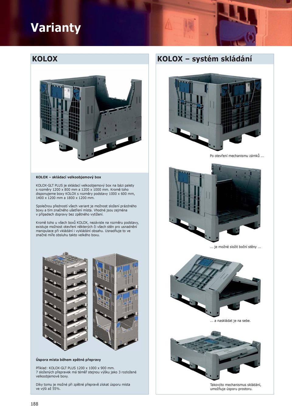 Kromě toho disponujeme boxy KOLOX s rozměry podstavy 1000 x 600 mm, 1400 x 1200 mm a 1800 x 1200 mm. Společnou předností všech variant je možnost složení prázdného boxu a tím značného ušetření místa.