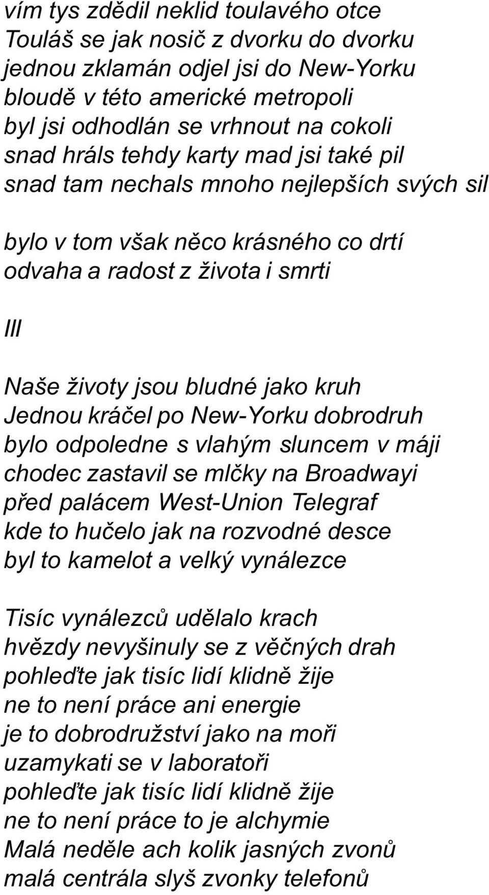 New-Yorku dobrodruh bylo odpoledne s vlahým sluncem v máji chodec zastavil se mlèky na Broadwayi pøed palácem West-Union Telegraf kde to huèelo jak na rozvodné desce byl to kamelot a velký vynálezce