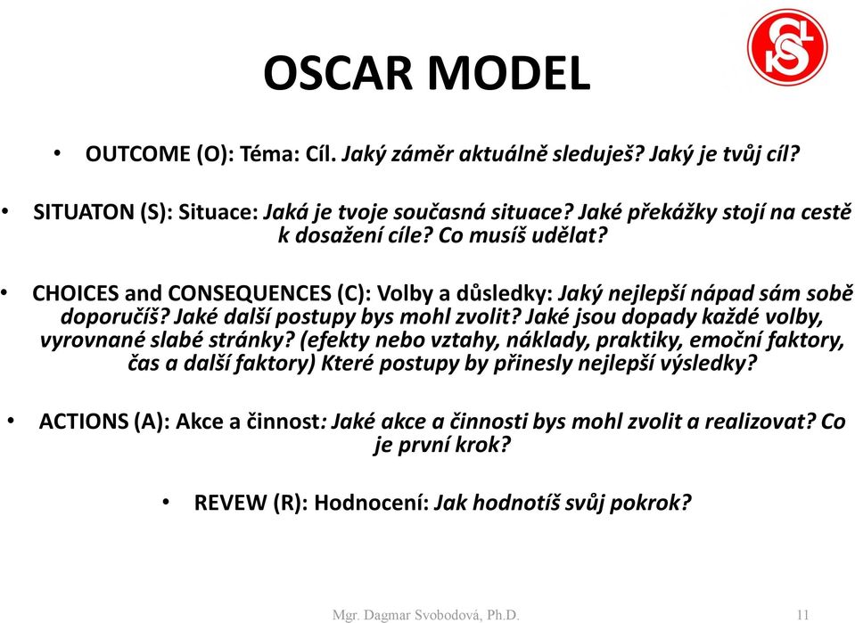 Jaké další postupy bys mohl zvolit? Jaké jsou dopady každé volby, vyrovnané slabé stránky?