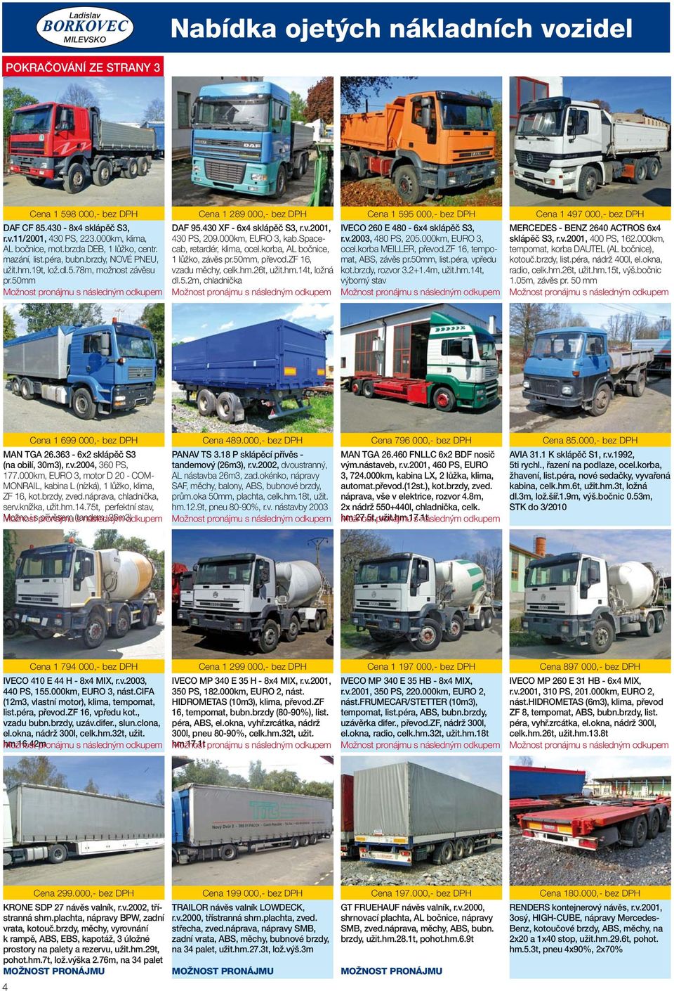 430 XF - 6x4 sklápěč S3, r.v.2001, 430 PS, 209.000km, EURO 3, kab.spacecab, retardér, klima, ocel.korba, AL bočnice, 1 lůžko, závěs pr.50mm, převod.zf 16, vzadu měchy, celk.hm.26t, užit.hm.14t, ložná dl.