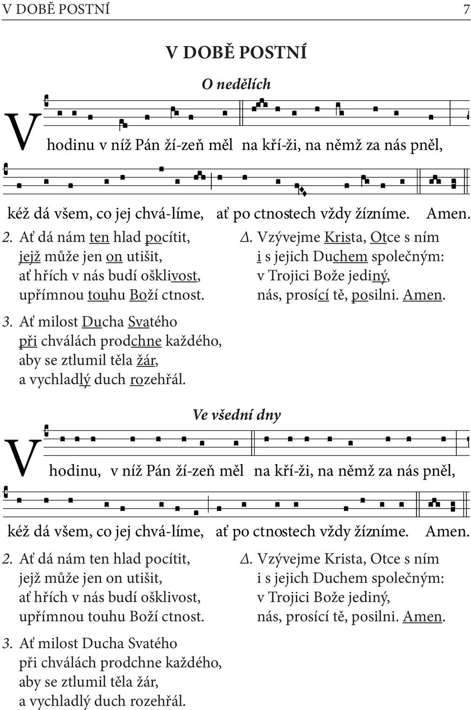 Ať milost Ducha Svatého při chválách prodchne každého, aby se ztlumil těla žár, a vychladlý duch rozehřál. Ve všední dny Amen.