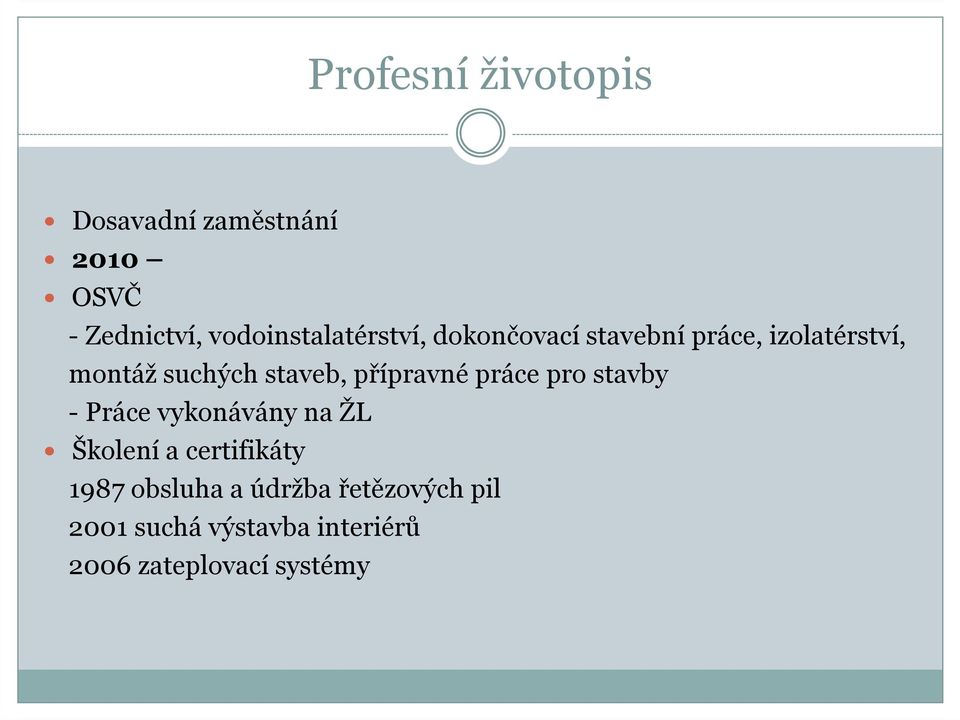 staveb, přípravné práce pro stavby - Práce vykonávány na ŽL Školení a