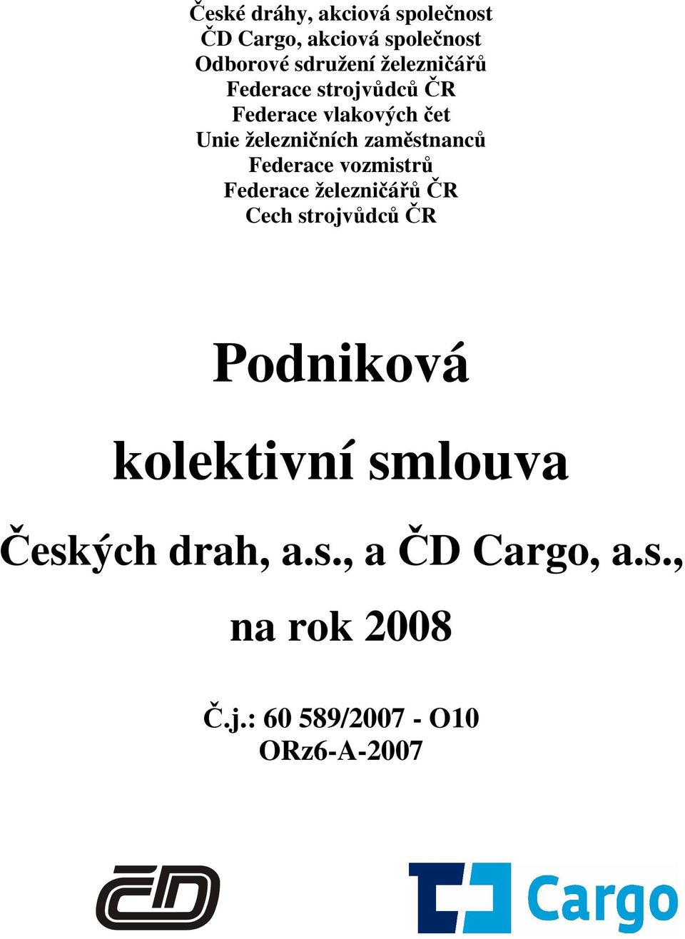 zaměstnanců Federace vozmistrů Federace železničářů ČR Cech strojvůdců ČR Podniková