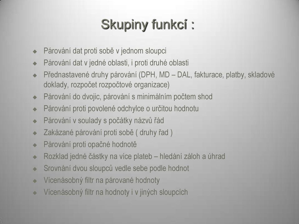 určitou hodnotu Párování v soulady s počátky názvů řád Zakázané párování proti sobě ( druhy řad ) Párování proti opačné hodnotě Rozklad jedné částky na více